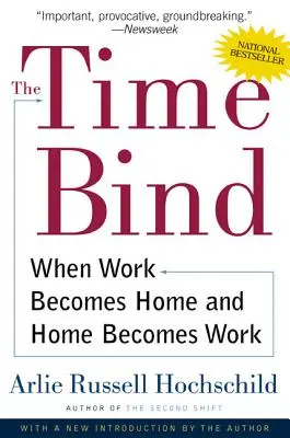 Time Bind: Când munca devine casă și casa devine muncă - The Time Bind: When Work Becomes Home and Home Becomes Work