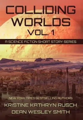 Colliding Worlds, Vol. 1: O serie de povestiri științifico-fantastice - Colliding Worlds, Vol. 1: A Science Fiction Short Story Series