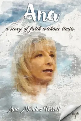 Ana: O poveste de credință fără limite - Ana: A Story Of Faith Without Limits