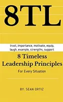 8 principii de leadership atemporale: Pentru orice situație - 8 Timeless Leadership Principles: For any situation