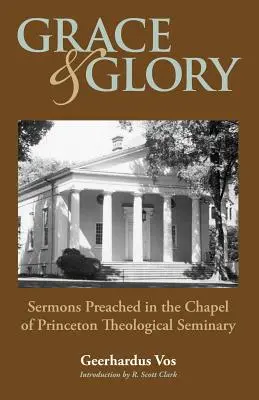 Har și glorie: Predici rostite în capelă la Seminarul Princeton - Grace and Glory: Sermons Preached in Chapel at Princeton Seminary