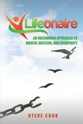 Lifeonaire: O abordare neobișnuită a bogăției, succesului și prosperității - Lifeonaire: An Uncommon Approach to Wealth, Success, and Prosperity