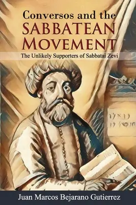 Conversos și mișcarea sabateană: Susținătorii improbabili ai lui Sabbatai Zevi - Conversos and the Sabbatean Movement: The Unlikely Supporters of Sabbatai Zevi