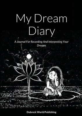 Jurnalul meu de vise: Un jurnal pentru înregistrarea și interpretarea viselor tale - My Dream Diary: A Journal For Recording And Interpreting Your Dreams