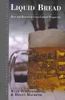 Pâine lichidă: Berea și fabricarea berii într-o perspectivă interculturală (Beer and Brewing in Cross-Cultural Perspective) - Liquid Bread: Beer and Brewing in Cross-Cultural Perspective