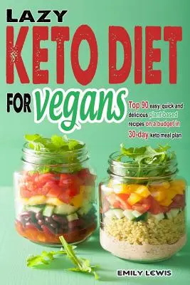 Dieta Lazy Keto pentru vegani: Top 90 de rețete rapide, ușoare și delicioase pe bază de plante pe un buget în planul de masă Keto de 30 de zile pentru a vă ajuta să economisiți timp și En - Lazy Keto Diet for Vegans: Top 90 Quick, Easy And Delicious Plant-Based Recipes On A Budget In 30-Day Keto Meal Plan To Help You Save Time And En
