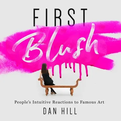 First Blush: Reacțiile intuitive ale oamenilor la arta faimoasă - First Blush: People's Intuitive Reactions to Famous Art