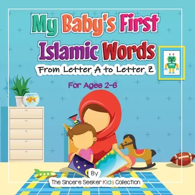 Primele cuvinte islamice ale bebelușului meu: De la litera A la litera Z - My Baby's First Islamic Words: From Letter A to Letter Z
