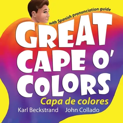 Great Cape o' Colors - Capa de colores: (engleză-spaniolă cu ghid de pronunție) - Great Cape o' Colors - Capa de colores: (English-Spanish with pronunciation guide)