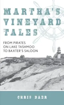 Martha's Vineyard Tales: De la pirații de pe lacul Tashmoo la Saloonul lui Baxter - Martha's Vineyard Tales: From Pirates on Lake Tashmoo to Baxter's Saloon
