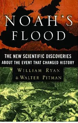 Potopul lui Noe: Noile descoperiri științifice despre evenimentul care a schimbat istoria (The New Scientific Discoveries about the Event That Changed History) - Noah's Flood: The New Scientific Discoveries about the Event That Changed History
