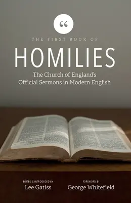 Prima carte de omilii: Predicile oficiale ale Bisericii Angliei în limba engleză modernă (The Church of England's Official Sermons in Modern English) - The First Book of Homilies: The Church of England's Official Sermons in Modern English