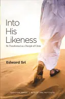 În asemănarea Lui: Fii transformat ca discipol al lui Hristos - Into His Likeness: Be Transformed as a Disciple of Christ