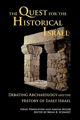 The Quest for the Historical Israel (Căutarea Israelului istoric): Dezbaterea arheologiei și a istoriei Israelului timpuriu - The Quest for the Historical Israel: Debating Archaeology and the History of Early Israel