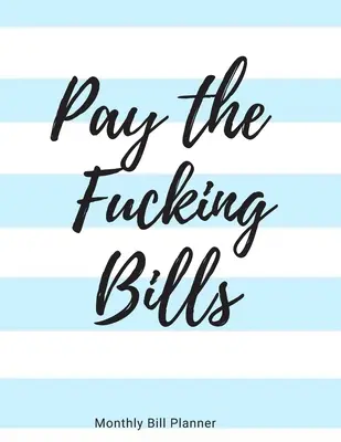 Pay the Fucking Bills (Plătește nenorocitele de facturi): Organizator simplu de facturi lunare pentru a urmări facturile și cheltuielile - registru de evidență a listei de verificare a plăților - foi de lucru pentru buget - 8,5 x 11 - Pay the Fucking Bills: Simple Monthly Bill Organizer to Track Bills and Expenses - Payments Checklist Log Book - Budget Worksheets - 8.5 x 11