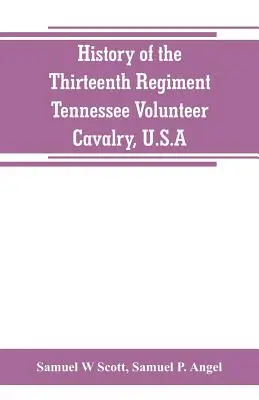 History of the Thirteenth Regiment, Tennessee Volunteer Cavalry, U.S.A.: including a narrative of the bridge burning, the Carter County Rebellion, and
