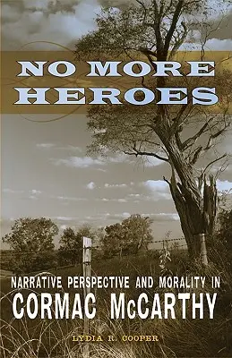 No More Heroes: Perspectivă narativă și moralitate în Cormac McCarthy - No More Heroes: Narrative Perspective and Morality in Cormac McCarthy