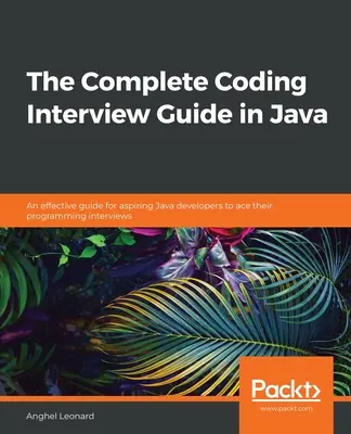 Ghidul complet pentru interviuri de codare în Java: Un ghid eficient pentru dezvoltatorii Java aspiranți pentru a reuși la interviurile lor de programare - The Complete Coding Interview Guide in Java: An effective guide for aspiring Java developers to ace their programming interviews