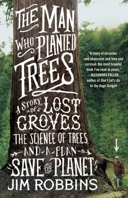 Omul care a plantat copaci: A Story of Lost Groves, the Science of Trees, and a Plan to Save the Planet - The Man Who Planted Trees: A Story of Lost Groves, the Science of Trees, and a Plan to Save the Planet