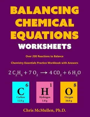 Fișe de lucru pentru echilibrarea ecuațiilor chimice (peste 200 de reacții de echilibrat): Caiet de exerciții de chimie esențială cu răspunsuri - Balancing Chemical Equations Worksheets (Over 200 Reactions to Balance): Chemistry Essentials Practice Workbook with Answers
