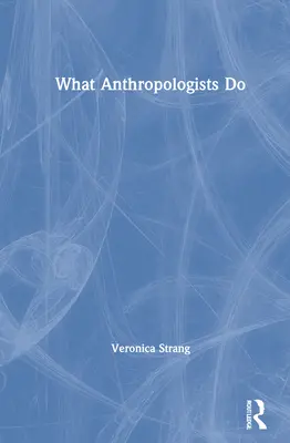 Ce fac antropologii - What Anthropologists Do