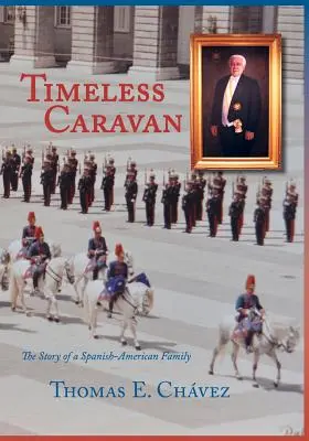 Timeless Caravan: Povestea unei familii hispano-americane - Timeless Caravan: The Story of a Spanish-American Family