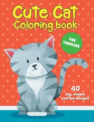Carte de colorat cu pisici drăguțe pentru copii mici: 40 de desene mari, simple și distractive: Ages 2-4, 8.5 x 11 Inches (21.59 x 27.94 cm) - Cute Cat Coloring Book For Toddlers: 40 big, simple and fun designs: Ages 2-4, 8.5 x 11 Inches (21.59 x 27.94 cm)
