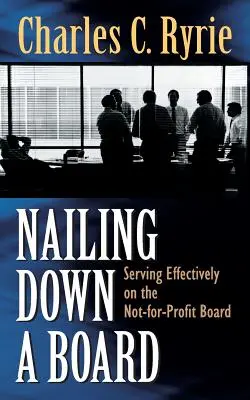 Fixarea unui consiliu: Servirea eficientă în consiliul de administrație al organizațiilor nonprofit - Nailing Down a Board: Serving Effectively on the Not-For-Profit Board