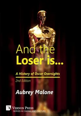 And the Loser is: A History of Oscar Oversights: Ediția a 2-a - And the Loser is: A History of Oscar Oversights: 2nd Edition
