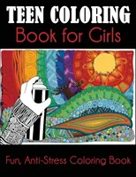 Teen Coloring Book for Girls (Carte de colorat pentru adolescente): Carte de colorat distractivă, antistres - Teen Coloring Book for Girls: Fun, Anti-Stress Coloring Book