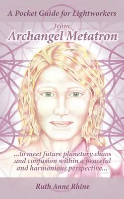 Un ghid de buzunar pentru Lucrătorii Luminii de la Arhanghelul Metatron: ... pentru a face față haosului și confuziei planetare viitoare într-o perspectivă pașnică și armonioasă - A Pocket Guide for Lightworkers from Archangel Metatron: . . . to Meet Future Planetary Chaos and Confusion Within a Peaceful and Harmonious Perspecti