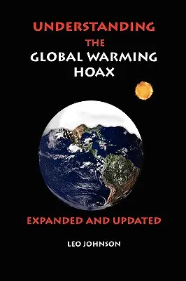 Understanding the Global Warming Hoax (Înțelegerea farsei încălzirii globale): Expanded and Updated - Understanding the Global Warming Hoax: Expanded and Updated