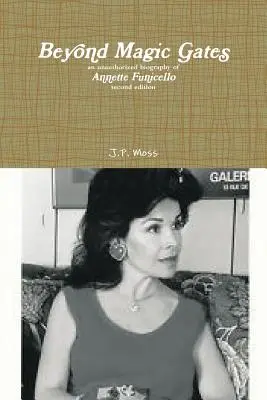Beyond Magic Gates o biografie neautorizată a lui Annette Funicello ediția a doua - Beyond Magic Gates an unauthorized biography of Annette Funicello second edition