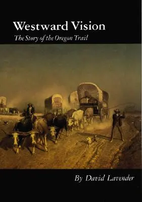 Westward Vision: Povestea drumului Oregon - Westward Vision: The Story of the Oregon Trail