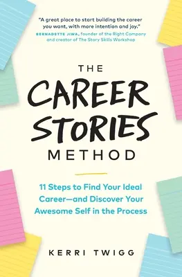 Metoda poveștilor despre carieră: 11 pași pentru a-ți găsi cariera ideală și a-ți descoperi sinele minunat în acest proces - The Career Stories Method: 11 Steps to Find Your Ideal Career-and Discover Your Awesome Self in the Process