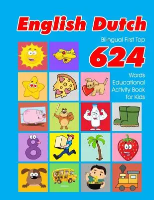 English - Dutch Bilingual First Top 624 Words Educational Activity Book for Kids: Easy vocabulary learning flashcards best for infants babies toddlers