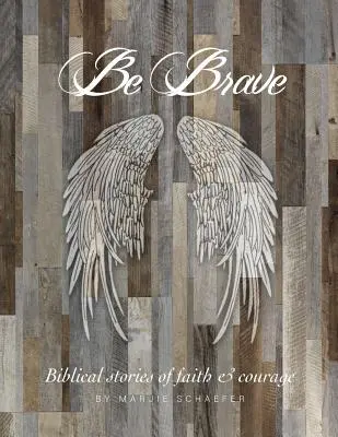 Fii curajos: Povești de credință și curaj - Be Brave: Stories of Faith and Courage