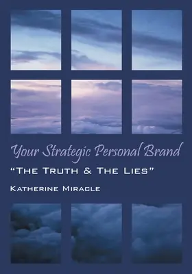 Brandul tău personal strategic: The Truth & The Lies