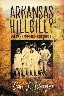 Arkansas Hillbilly: Memoriile unui om despre o viață binecuvântată - Arkansas Hillbilly: One Man's Memoir of a Blessed Life