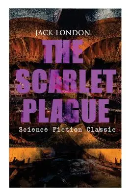 THE SCARLET PLAGUE (Science Fiction Classic): Roman de aventură post-apocaliptică - THE SCARLET PLAGUE (Science Fiction Classic): Post-Apocalyptic Adventure Novel