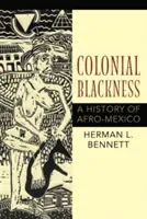 Colonial Blackness: O istorie a Afro-Mexicului - Colonial Blackness: A History of Afro-Mexico