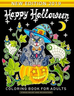 Cartea de colorat Halloween fericit pentru adulți: O carte de colorat pentru adulți cu distracție și eliberare de stres Noua ediție 2019 - Happy Halloween Coloring Book for Adults: An Adults Coloring Book Featuring Fun and Stress Relief New Edition 2019