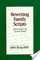 Rescrierea scenariilor familiale: Improvizația și schimbarea sistemelor - Rewriting Family Scripts: Improvisation and Systems Change