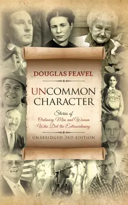 Uncommon Character: Stories of Ordinary Men and Women Who Have Done the Extraordinary (Povești cu bărbați și femei obișnuiți care au făcut lucruri extraordinare) - Uncommon Character: Stories of Ordinary Men and Women Who Have Done the Extraordinary