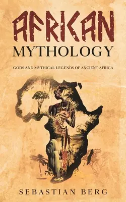 Mitologie africană: Zeii și legendele mitice ale Africii antice - African Mythology: Gods and Mythical Legends of Ancient Africa