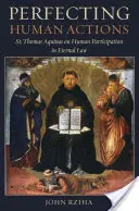 Perfecționarea acțiunilor umane: Sfântul Toma de Aquino despre participarea omului la legea eternă - Perfecting Human Actions: St. Thomas Aquinas on Human Participation in Eternal Law