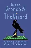 Povestea lui Bronco și a Vrăjitorului: O fantezie urbană despre prietenie, fotbal și vrăjitori - Tale of Bronco & The Wizard: An Urban Fantasy about Friendship, Football, and Wizards