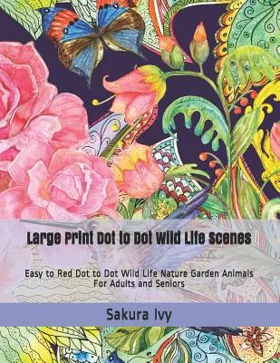 Large Print Dot to Dot Wild Life Scenes: Easy to Red Dot to Dot Wild Life Nature Garden Animals pentru adulți și seniori - Large Print Dot to Dot Wild Life Scenes: Easy to Red Dot to Dot Wild Life Nature Garden Animals for Adults and Seniors