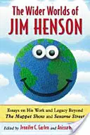 Wider Worlds of Jim Henson: Eseuri despre opera și moștenirea sa dincolo de Muppet Show și Sesame Street - Wider Worlds of Jim Henson: Essays on His Work and Legacy Beyond the Muppet Show and Sesame Street
