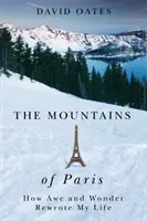 Munții Parisului: Cum uimirea și minunea mi-au rescris viața - The Mountains of Paris: How Awe and Wonder Rewrote My Life